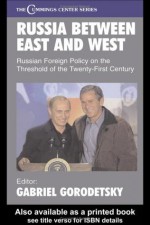 Russia Between East and West: Russian Foreign Policy on the Threshhold of the Twenty-First Century (Cummings Center Series) - Gabriel Gorodetsky