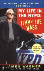 My Life in the NYPD:: Jimmy the Wags - James Wagner, Patrick Picciarelli, Don Imus