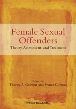 Female Sexual Offenders: Theory, Assessment and Treatment - Theresa A. Gannon, Franca Cortoni