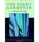 The Night Gardener: A Search for Home - Marjorie Sandor, Marjorie Sanor