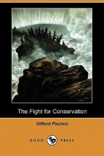 The Fight for Conservation (Dodo Press) - Gifford Pinchot