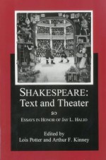 Shakespeare Text and Theater: Essays in Honor of Jay L. Halio - Lois Potter