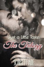 Just a Little Taste: The Trilogy Box Set - Scarlett Jade