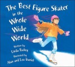 The Best Figure Skater in the Whole Wide World - Linda Bailey, Alan Daniel, Lea Daniel