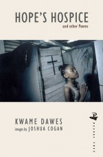 Hope's Hospice and Other Poems - Kwame Dawes, Joshua Cogan