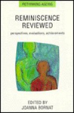 Reminiscence Reviewed: Evaluations, Achievements, Perspectives - Joanna Bornat