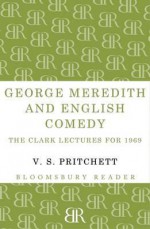 George Meredith and English Comedy: The Clark Lectures for 1969 - V.S. Pritchett