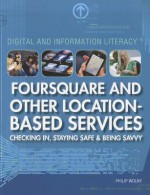 Foursquare and Other Location-Based Services: Checking In, Staying Safe, and Being Savvy - Philip Wolny