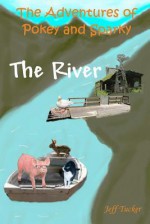 The Adventures of Pokey and Sparky: The River - Jeff Tucker, Dale Cassidy, Bryson Tucker