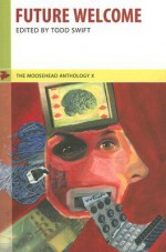 Future Welcome: The Moosehead Anthology 10 - Todd Swift, David Hill