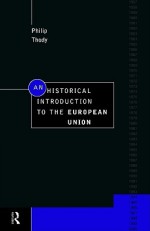 An Historical Introduction to the European Union - Philip Thody, Philip M. Waller-Thody, Thody Philip