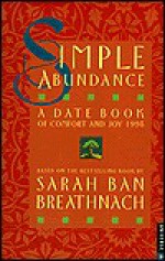 Simple Abundance: A Date Book of Comfort and Joy - Sarah Ban Breathnach