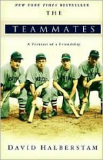 The Teammates: A Portrait of Friendship - David Halberstam