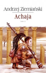 Achaja. Tom III - Andrzej Ziemiański