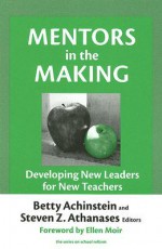 Mentors in the Making: Developing New Leaders for New Teachers - Betty Achinstein, Steven Z. Athanases, Ellen Moir