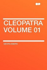 Cleopatra Volume 01 - Georg Ebers