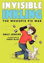 Invisible Inkling: The Whoopie Pie War - Emily Jenkins, Harry Bliss