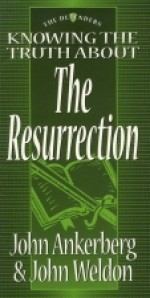 Knowing the Truth about the Resurrection: Book Two of the Defenders - John Ankerberg, John Weldon