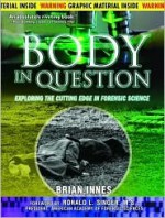 Body in Question: Exploring the Cutting Edge in Forensic Science - Brian Innes