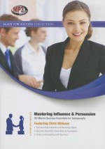 Mastering Influence & Persuasion: 30-Minute Success Essentials for Salespeople - For Success Made, Chris Widener