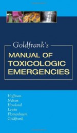 Goldfrank's Manual of Toxicologic Emergencies - Robert S. Hoffman, Lewis S. Nelson, Mary Ann Howland