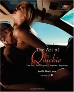 Art of the Quickie: Fast Sex, Fast Orgasm, Anytime, Anywhere - Joel Block