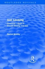 Just Looking: Consumer Culture in Dreiser, Gissing, and Zola - Rachel Bowlby