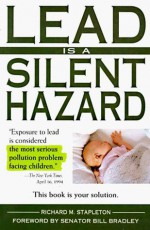 Lead is a Silent Hazard - Richard M. Stapleton, Bill Bradley