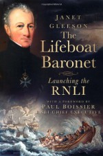 The Lifeboat Baronet: Launching the RNLI - Janet Gleeson