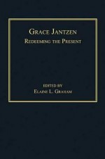 Grace Jantzen: Redeeming the Present - Elaine Graham