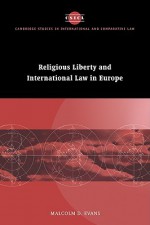 Religious Liberty and International Law in Europe - Malcolm D. Evans