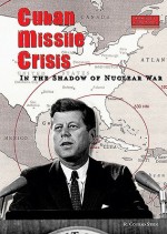 Cuban Missile Crisis: In the Shadow of Nuclear War - R. Conrad Stein