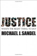 Justice: What's the Right Thing to Do? - Michael J. Sandel