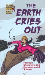 The Earth Cries Out: Forensic Chemistry and Environmental Science (Crime Scene Club, Factor and Fiction, #9) - Kenneth McIntosh