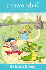 The Lonely Dragon - A Collection of Read Aloud Bedtime Stories for Kids - Volume 1 - Lance O. Redding, Michelle L. Brown, Phillip Chipping, Dulcinea Norton Smith, Kai Strand, Rolli, Kevin J. Doyle, Rebecca Colby, Nancy Julien Kopp, Sandie Lee