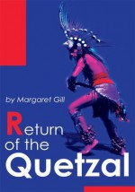 Return of the Quetzal - Margaret Gill