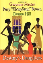 Destiny's Daughters - Gwynne Forster, Parry A. Brown, Donna Hill, Parry Brown