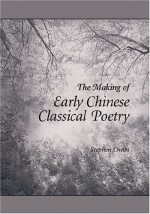 The Making of Early Chinese Classical Poetry - Stephen Owen