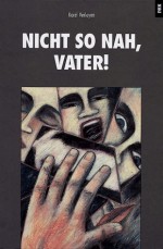 Nicht so nah, Vater. - Karel Verleyen, Annette Leimer