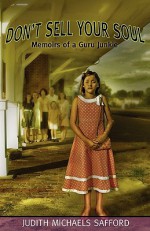 Don't Sell Your Soul: Memoirs of a Guru Junkie - Judith M. Safford, Margaret Jones, Ed Kiefer