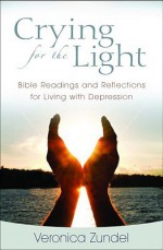 Crying for the Light: Bible Readings and Reflections for Living with Depression - Veronica Zundel