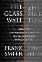 The Glass Wall: Why Mathematics Can Seem Difficult - Frank Smith