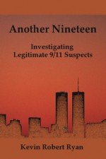 Another Nineteen: Investigating Legitimate 9/11 Suspects - Kevin Ryan