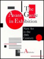 The Avant Garde in Exhibition - Bruce Altshuler