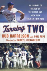 Turning Two: My Journey to the Top of the World and Back with the New York Mets - Bud Harrelson, Phil Pepe, Darryl Strawberry