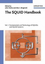 The Squid Handbook: Fundamentals and Technology of Squids and Squid Systems - John Clarke, Alex I. Braginski