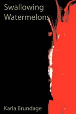 Swallowing Watermelons (Ishmael Reed Publishing Company) - Karla Brundage