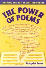 The Power of Poems: Teaching the Joy of Writing Poetry - Margriet Ruurs