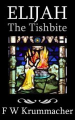 Elijah the Tishbite - Friedrich W Krummacher, Mark Riedel