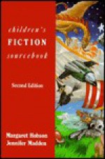 Children's Fiction Sourcebook: A Survey Of Children's Books For 6 13 Year Olds - Margaret Hobson, Ray Prytherch, Jennifer Madden